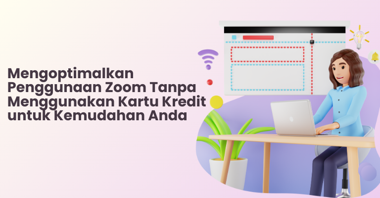 Mengoptimalkan Penggunaan Zoom Tanpa Menggunakan Kartu Kredit untuk Kemudahan Anda