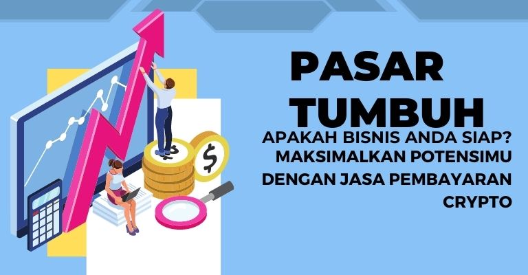 Pasar Tumbuh, Apakah Bisnis Anda Siap? Maksimalkan Potensimu dengan Jasa Pembayaran Crypto