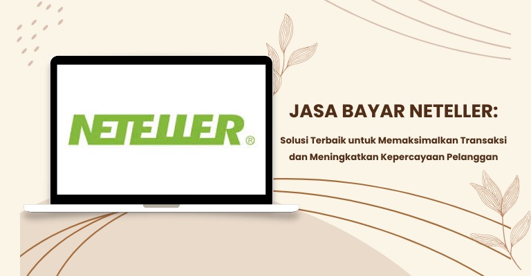 Jasa Bayar Neteller: Solusi Terbaik untuk Memaksimalkan Transaksi dan Meningkatkan Kepercayaan Pelanggan