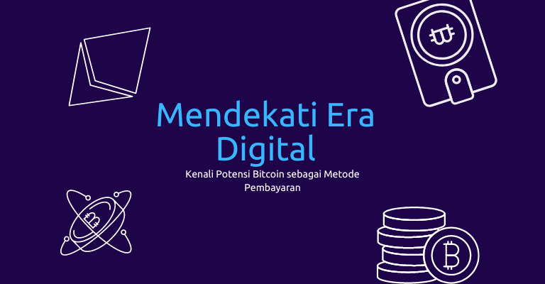 Mendekati Era Digital: Kenali Potensi Bitcoin sebagai Metode Pembayaran