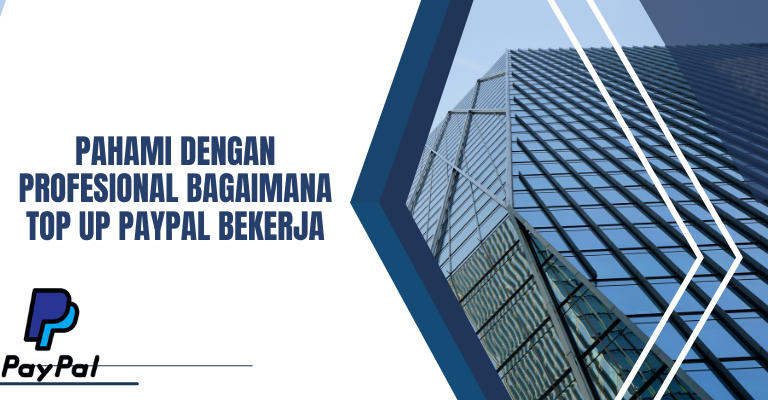 Pahami dengan Profesional Bagaimana Top Up PayPal Bekerja