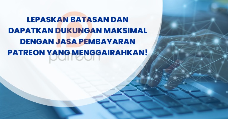 Lepaskan Batasan dan Dapatkan Dukungan Maksimal dengan Jasa Pembayaran Patreon yang Menggairahkan!