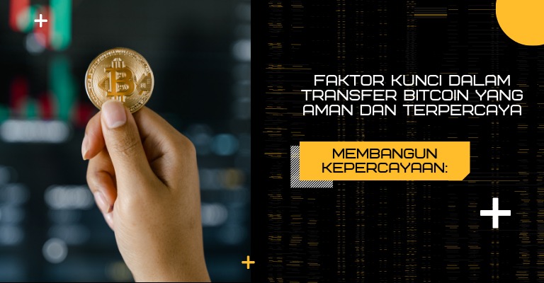 Membangun Kepercayaan: Faktor Kunci dalam Transfer Bitcoin yang Aman dan Terpercaya