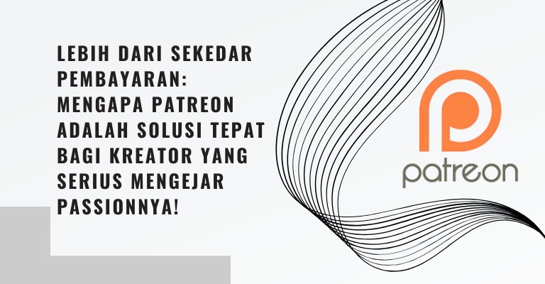 Lebih dari Sekedar Pembayaran: Mengapa Patreon adalah Solusi Tepat Bagi Kreator yang Serius Mengejar Passionnya!