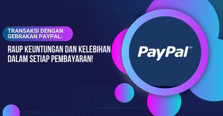 Transaksi dengan Gebrakan PayPal: Raup Keuntungan dan Kelebihan dalam Setiap Pembayaran!