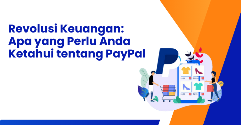 Revolusi Keuangan: Apa yang Perlu Anda Ketahui tentang PayPal