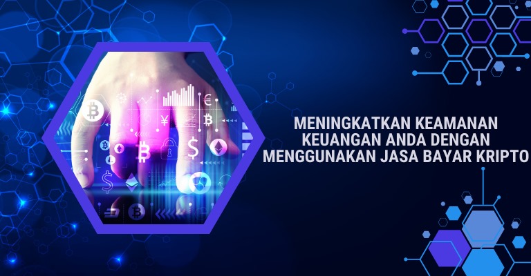 Meningkatkan Keamanan Keuangan Anda dengan Menggunakan Jasa Bayar Kripto