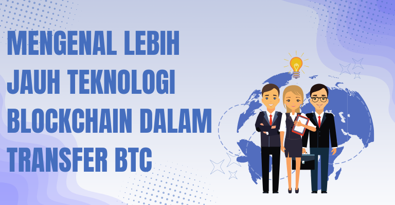 Mengenal Lebih Jauh Teknologi Blockchain dalam Transfer BTC