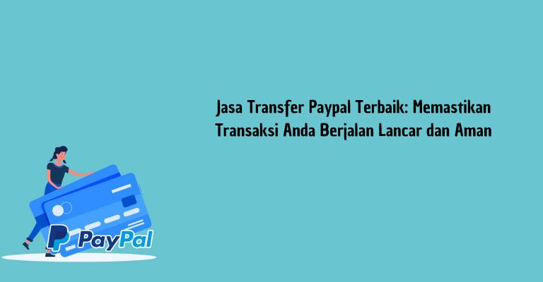 Jasa Transfer Paypal Terbaik: Memastikan Transaksi Anda Berjalan Lancar dan Aman