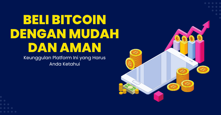 Beli Bitcoin dengan Mudah dan Aman: Keunggulan Platform Ini yang Harus Anda Ketahui