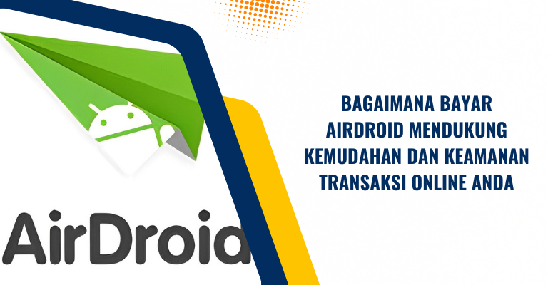 Bagaimana Bayar Airdroid Mendukung Kemudahan dan Keamanan Transaksi Online Anda