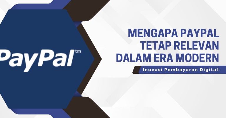 Inovasi Pembayaran Digital: Mengapa PayPal Tetap Relevan dalam Era Modern