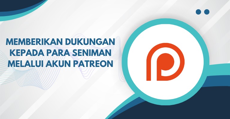 Memberikan Dukungan kepada Para Seniman Melalui Akun Patreon