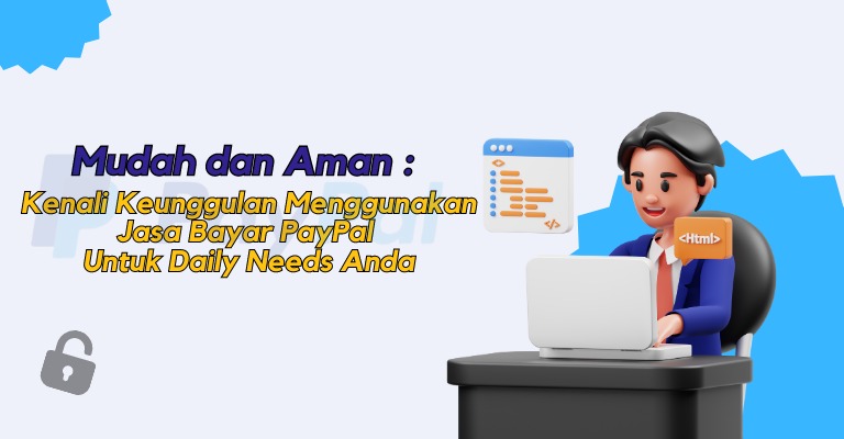 Mudah dan Aman: Kenali Keunggulan Menggunakan Jasa Bayar PayPal untuk Daily Needs Anda