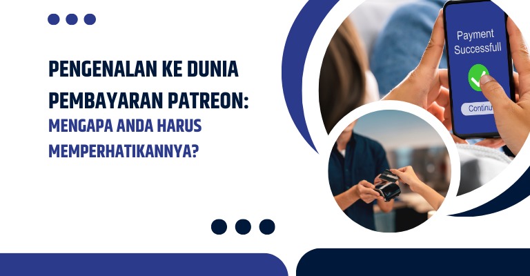 Pengenalan ke Dunia Pembayaran Patreon: Mengapa Anda Harus Memperhatikannya?