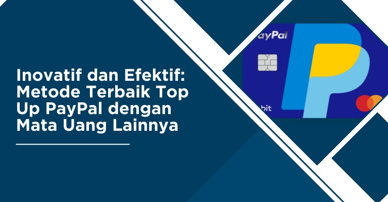 Inovatif dan Efektif: Metode Terbaik Top Up PayPal dengan Mata Uang Lainnya