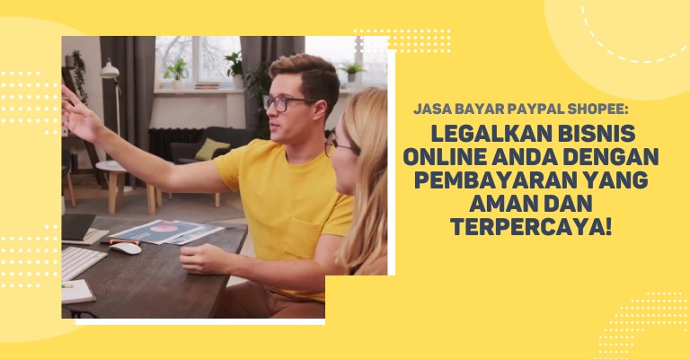 Jasa Bayar PayPal Shopee: Legalkan Bisnis Online Anda dengan Pembayaran yang Aman dan Terpercaya!