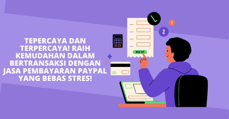 Tepercaya dan Terpercaya! Raih Kemudahan dalam Bertransaksi dengan Jasa Pembayaran PayPal yang Bebas Stres!