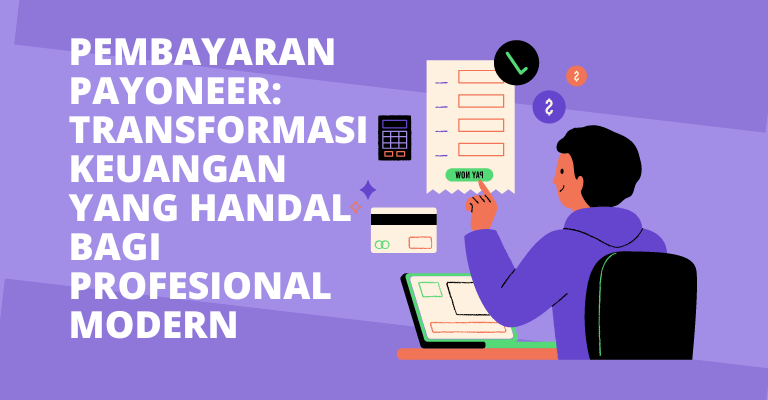 Pembayaran Payoneer: Transformasi Keuangan yang Handal bagi Profesional Modern