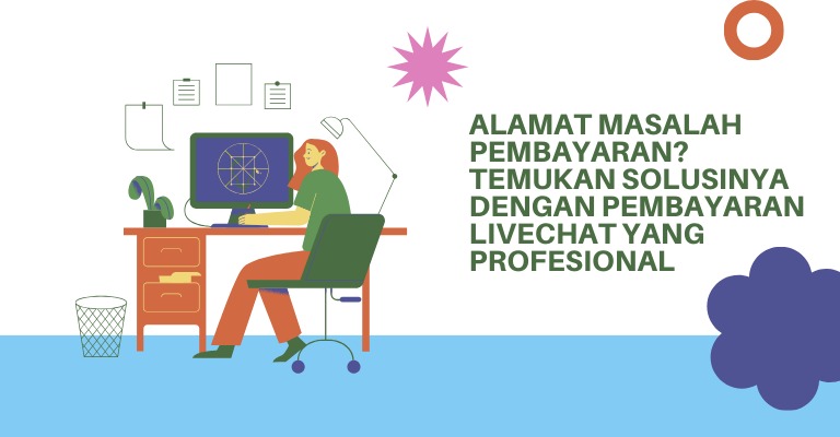 Alamat Masalah Pembayaran? Temukan Solusinya dengan Pembayaran LiveChat yang Profesional