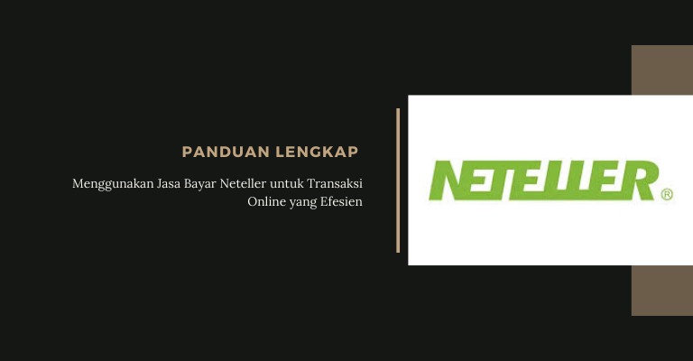 Panduan Lengkap Memulai Menggunakan Jasa Bayar Neteller untuk Transaksi Online yang Efisien