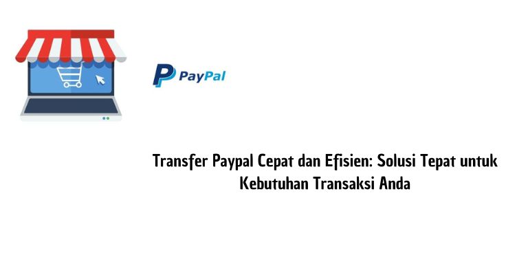 Transfer Paypal Cepat dan Efisien: Solusi Tepat untuk Kebutuhan Transaksi Anda