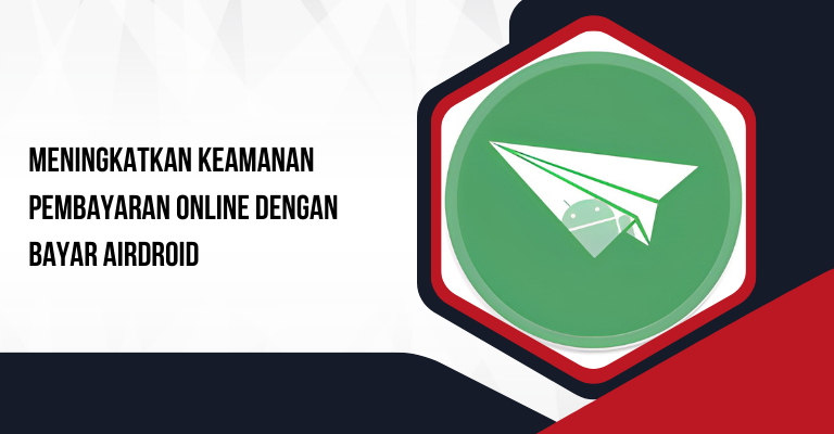 Meningkatkan Keamanan Pembayaran Online dengan Bayar Airdroid