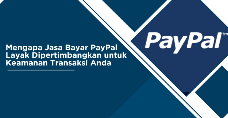 Mengapa Jasa Bayar PayPal Layak Dipertimbangkan untuk Keamanan Transaksi Anda