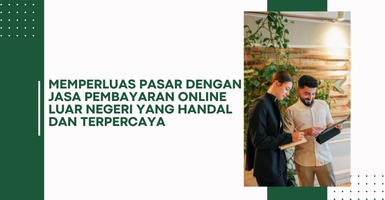 Memperluas Pasar dengan Jasa Pembayaran Online Luar Negeri yang Handal dan Terpercaya