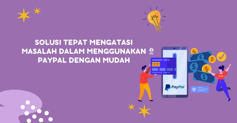 Solusi Tepat Mengatasi Masalah dalam Menggunakan PayPal dengan Mudah