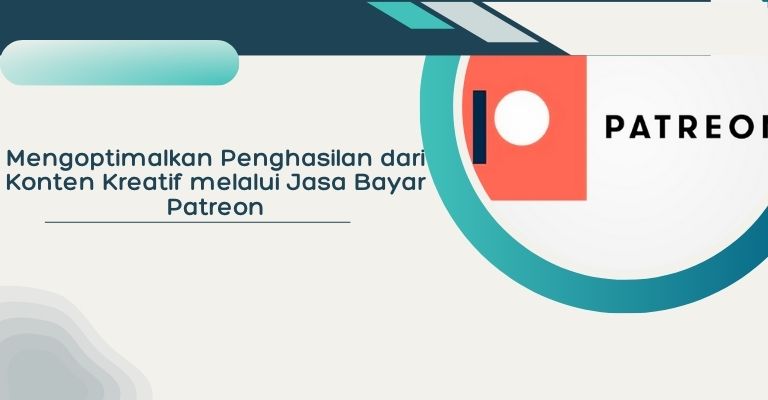 Mengoptimalkan Penghasilan dari Konten Kreatif melalui Jasa Bayar Patreon