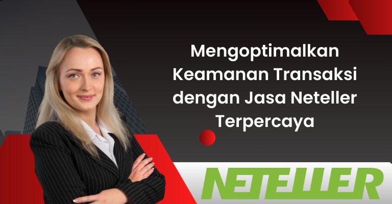 Mengoptimalkan Keamanan Transaksi dengan Jasa Neteller Terpercaya