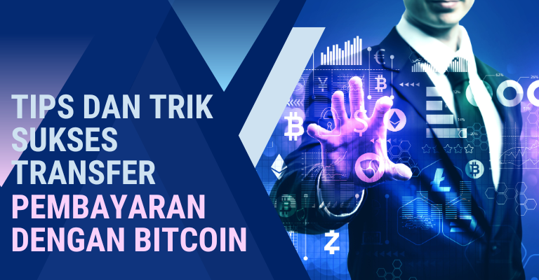 Tips dan Trik Sukses Transfer Pembayaran dengan Bitcoin