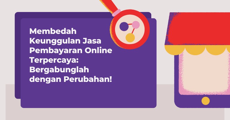 Membedah Keunggulan Jasa Pembayaran Online Terpercaya: Bergabunglah dengan Perubahan!