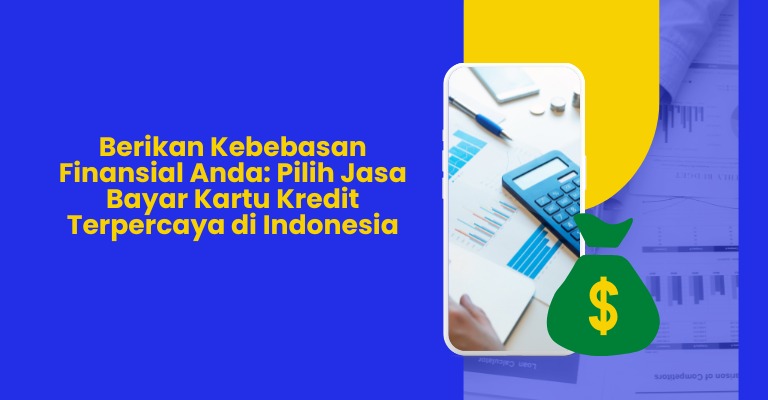 Berikan Kebebasan Finansial Anda: Pilih Jasa Bayar Kartu Kredit Terpercaya di Indonesia