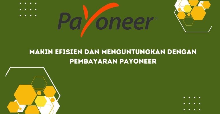 Makin Efisien dan Menguntungkan dengan Pembayaran Payoneer