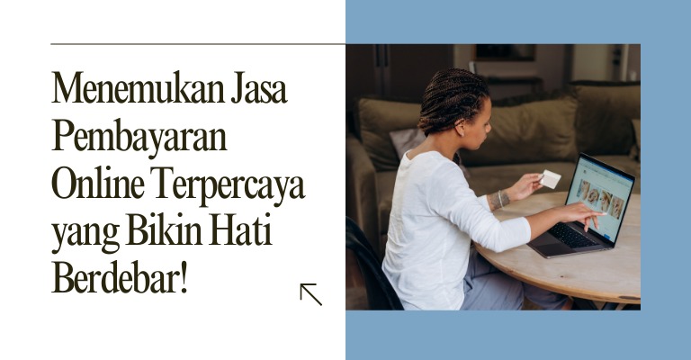 Menemukan Jasa Pembayaran Online Terpercaya yang Bikin Hati Berdebar!