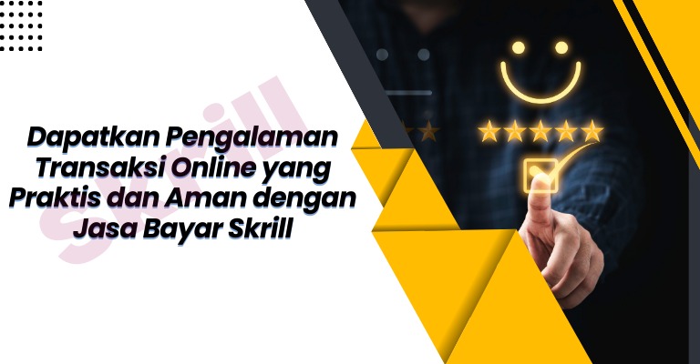 Dapatkan Pengalaman Transaksi Online yang Praktis dan Aman dengan Jasa Bayar Skrill