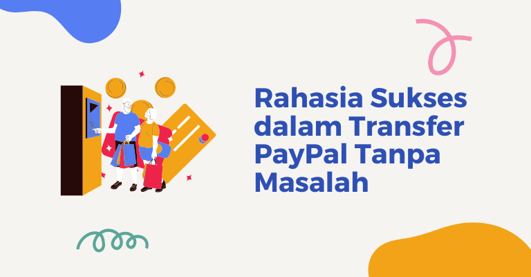 Rahasia Sukses dalam Transfer PayPal Tanpa Masalah