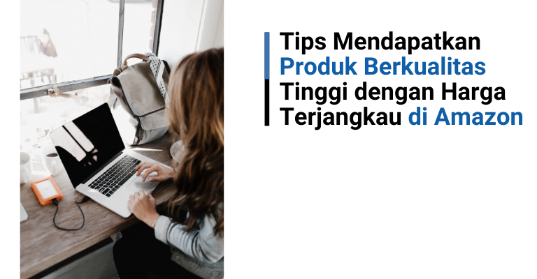 Tips Mendapatkan Produk Berkualitas Tinggi dengan Harga Terjangkau di Amazon