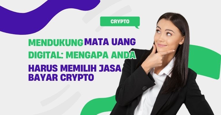 Mendukung Mata Uang Digital: Mengapa Anda Harus Memilih Jasa Bayar Crypto