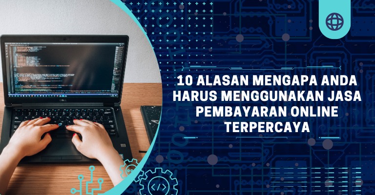 10 Alasan Mengapa Anda Harus Menggunakan Jasa Pembayaran Online Terpercaya