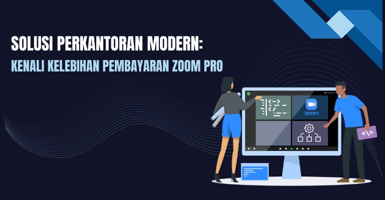 Solusi Perkantoran Modern: Kenali Kelebihan Pembayaran Zoom Pro