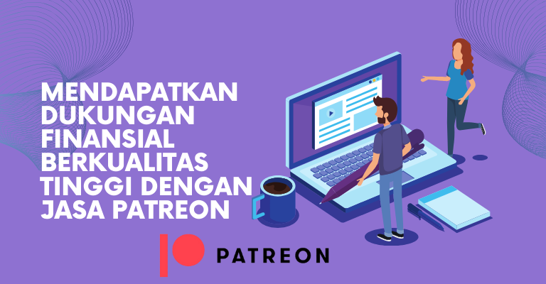 Mendapatkan Dukungan Finansial Berkualitas Tinggi dengan Jasa Patreon