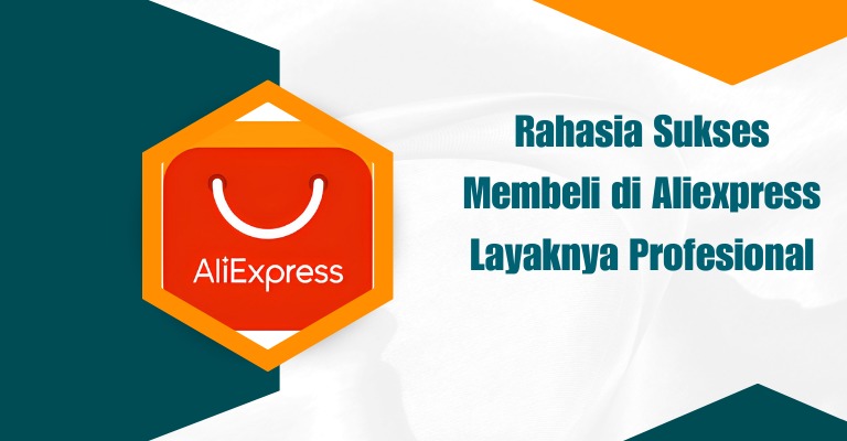 Rahasia Sukses Membeli di Aliexpress Layaknya Profesional