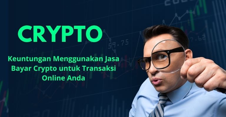 Keuntungan Menggunakan Jasa Bayar Crypto untuk Transaksi Online Anda