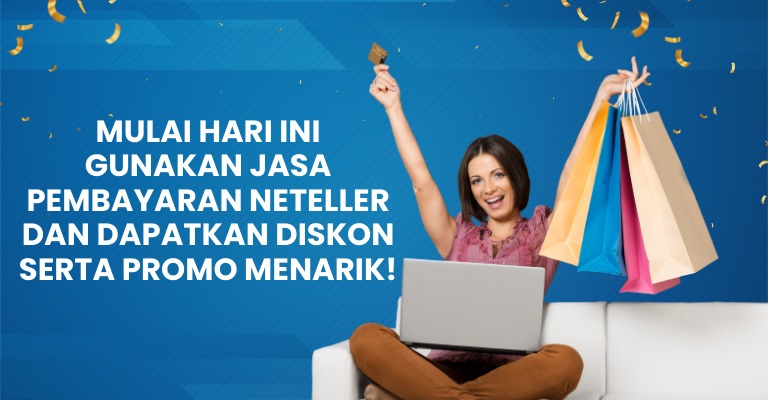 Gunakan Jasa Pembayaran Neteller dan Dapatkan Diskon serta Promo Menarik!