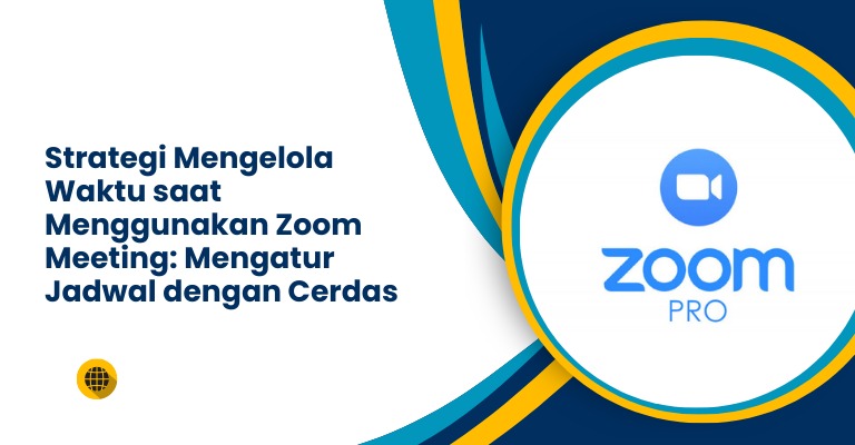 Strategi Mengelola Waktu saat Menggunakan Zoom Meeting: Mengatur Jadwal dengan Cerdas