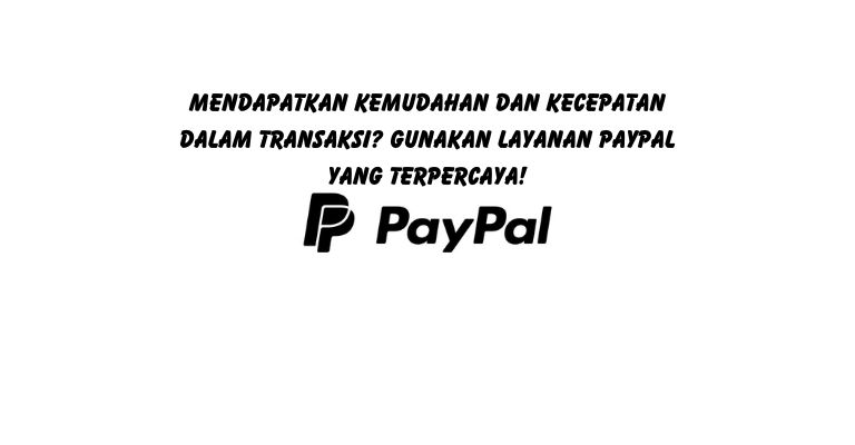 Mendapatkan Kemudahan dan Kecepatan Dalam Transaksi? Gunakan Layanan PayPal yang Terpercaya!