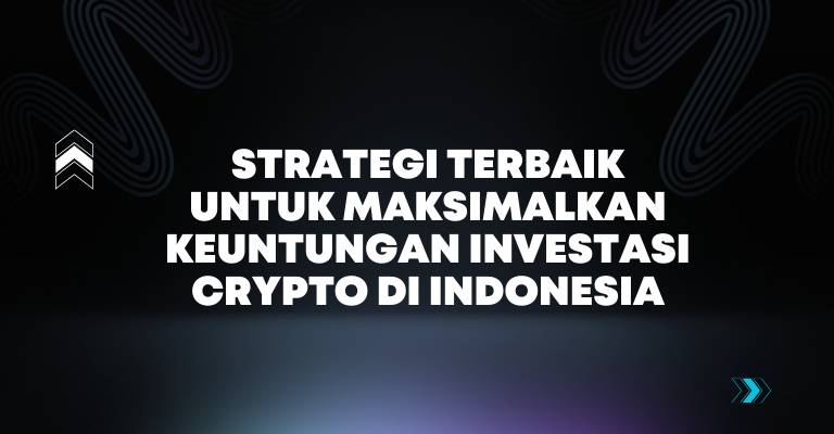 Strategi Terbaik untuk Maksimalkan Keuntungan Investasi Crypto di Indonesia